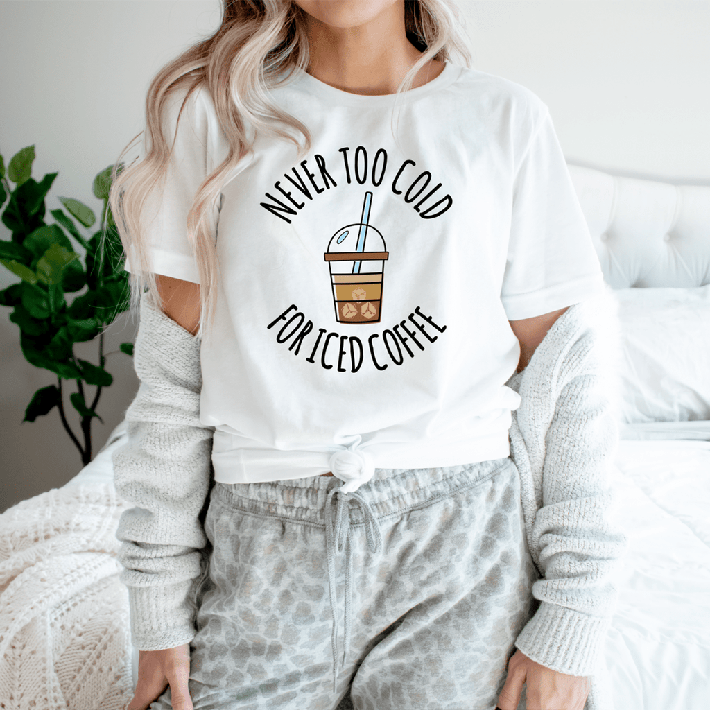 Never Too Cold For Iced Coffee Tee